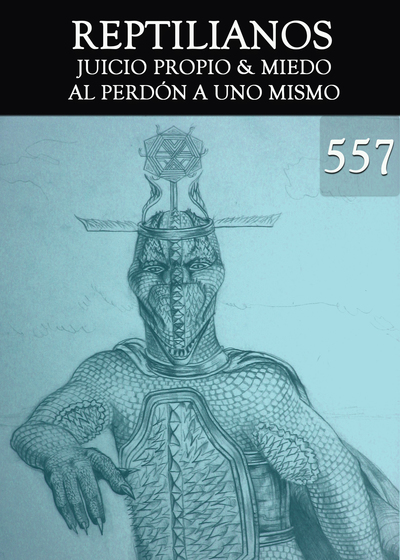 Full juicio propio miedo al perdon a uno mismo reptilianos parte 557