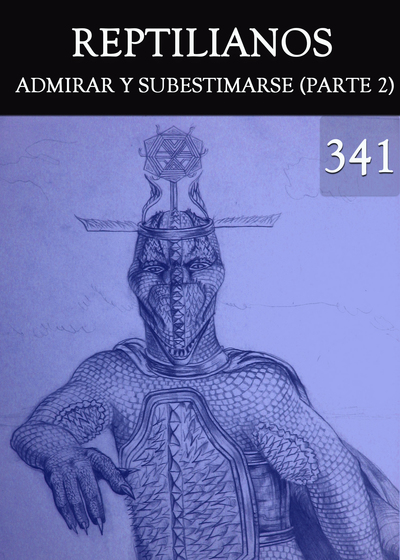 Full admirar y subestimarse parte 2 reptilianos parte 341