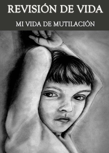 Full revision de vida mi vida de mutilacion