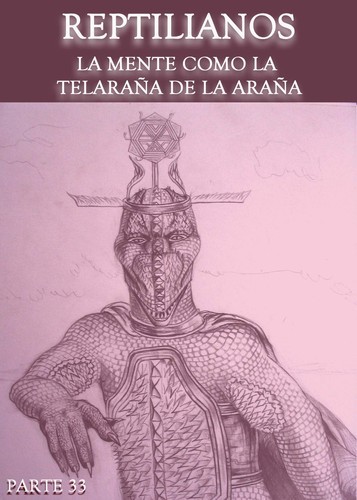 Full reptilianos la mente como la telarana de la arana parte 33